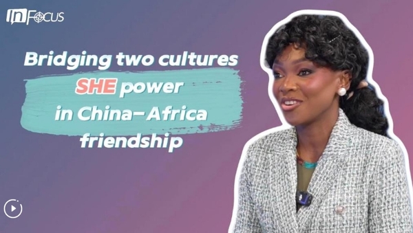 InFocus | Bridging Two Cultures: She Power in China-Africa Friendship